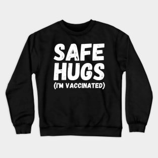 Safe Hugs (I'm Vaccinated) Pro Vaccination Gift for Smart People Crewneck Sweatshirt